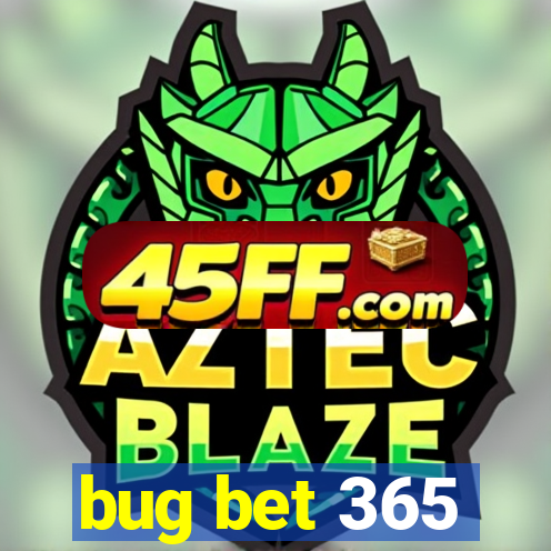 bug bet 365